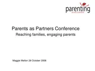 Parents as Partners Conference Reaching families, engaging parents