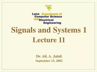 Signals and Systems 1 Lecture 11 Dr. Ali. A. Jalali September 13, 2002