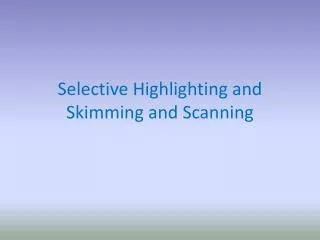 Selective Highlighting and Skimming and Scanning