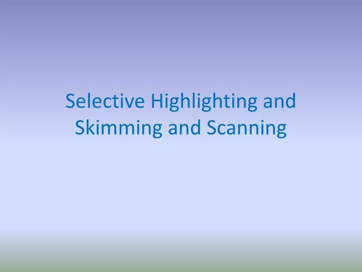 selective highlighting and skimming and scanning