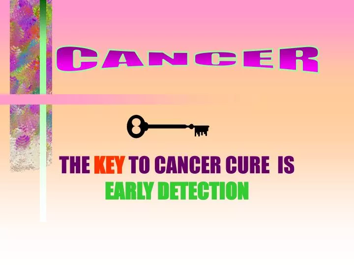 the key to cancer cure is early detection