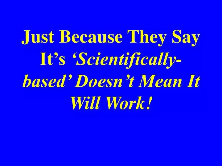 just because they say it s scientifically based doesn t mean it will work