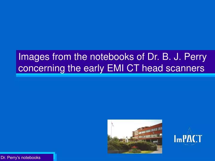images from the notebooks of dr b j perry concerning the early emi ct head scanners