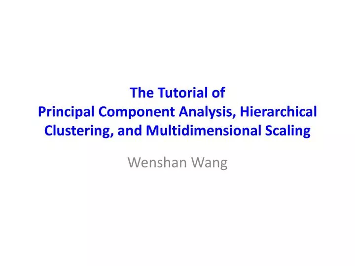 the tutorial of principal component analysis hierarchical clustering and multidimensional scaling