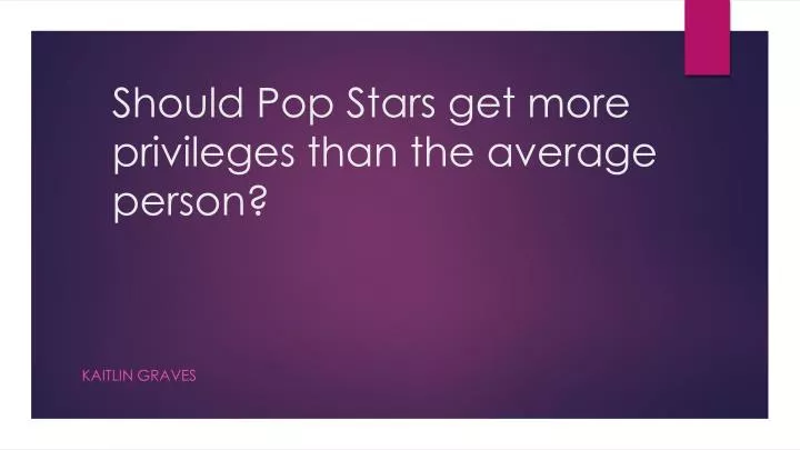 should pop stars get more privileges than the average person