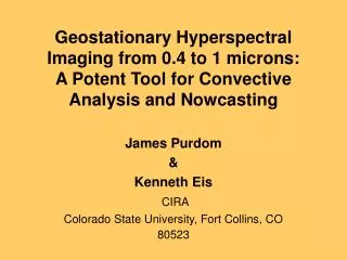 James Purdom &amp; Kenneth Eis CIRA Colorado State University, Fort Collins, CO 80523
