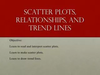 Scatter plots, relationships, and Trend lines