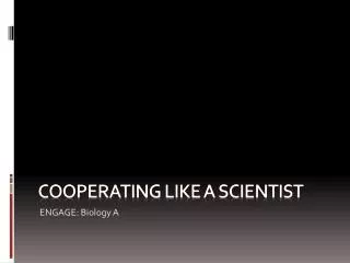 cooperating like a scientist