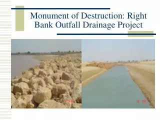 Monument of Destruction: Right Bank Outfall Drainage Project