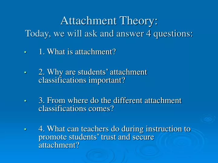 attachment theory today we will ask and answer 4 questions