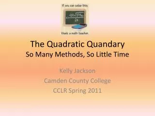 The Quadratic Quandary So Many Methods, So Little Time