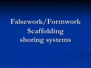 F alsework/ F ormwork Scaffolding shoring systems