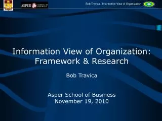Information View of Organization: Framework &amp; Research Bob Travica Asper School of Business