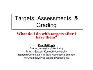 Targets, Assessments, &amp; Grading