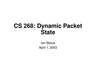 CS 268: Dynamic Packet State