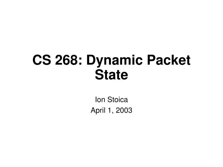 cs 268 dynamic packet state
