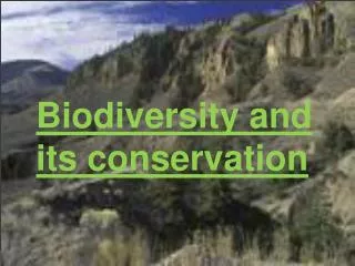 Biodiversity and its conservation