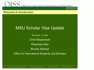 MSU Scholar Visa Update November 10, 2006 Chris Bargerstock Rosemary Max Brooke Stokdyk