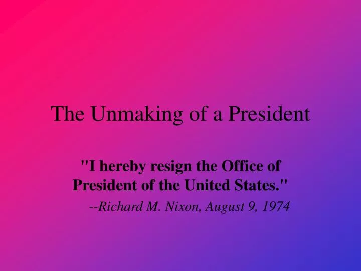 the unmaking of a president