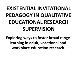 EXISTENTIAL INVITATIONAL PEDAGOGY IN QUALITATIVE EDUCATIONAL RESEARCH SUPERVISION