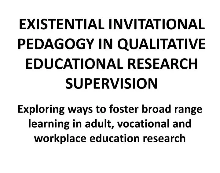 existential invitational pedagogy in qualitative educational research supervision