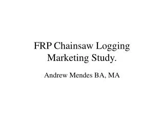 FRP Chainsaw Logging Marketing Study.