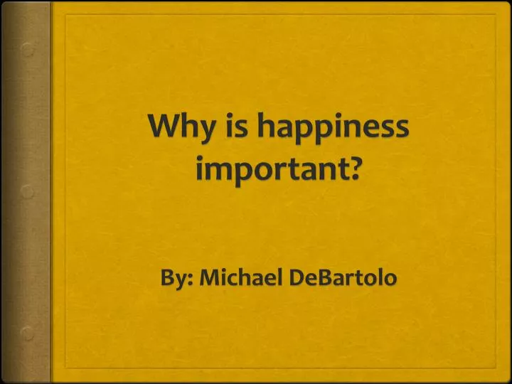 why is happiness important by michael debartolo