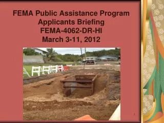 FEMA Public Assistance Program Applicants Briefing FEMA-4062-DR-HI March 3-11, 2012