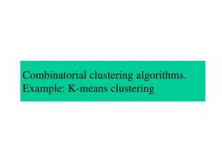 Combinatorial clustering algorithms. Example: K-means clustering