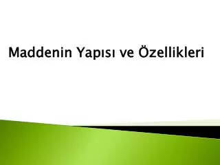 Maddenin Yapısı ve Özellikleri