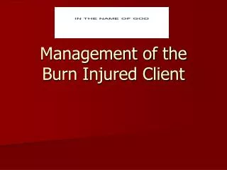 Management of the Burn Injured Client