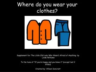 Where do you wear your clothes?