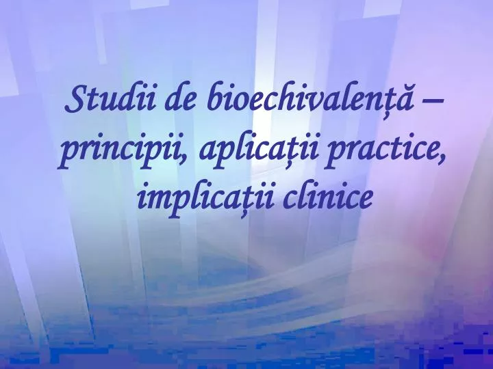 studii de bioechivalen principii aplica ii practice implica ii clinice