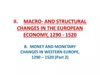 II. 	 MACRO- AND STRUCTURAL CHANGES IN THE EUROPEAN ECONOMY, 1290 - 1520