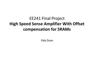 EE241 Final Project High Speed Sense Amplifier With Offset compensation for SRAMs Yida Duan