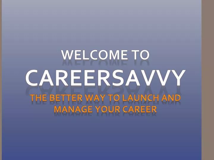 welcome to careersavvy the better way to launch and manage your career