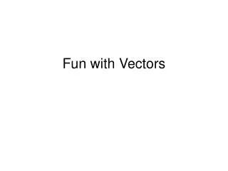 Fun with Vectors