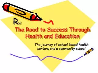 R x : The Road to Success Through Health and Education