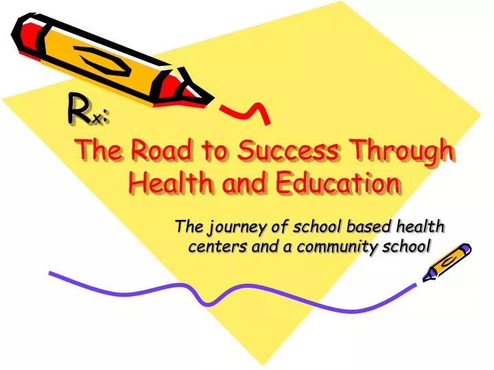 r x the road to success through health and education