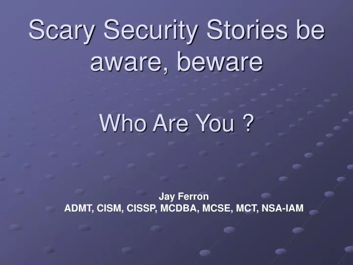 scary security stories be aware beware who are you