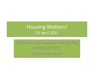 Housing Matters! 23 A pril 2012