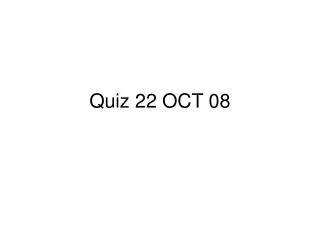 Quiz 22 OCT 08