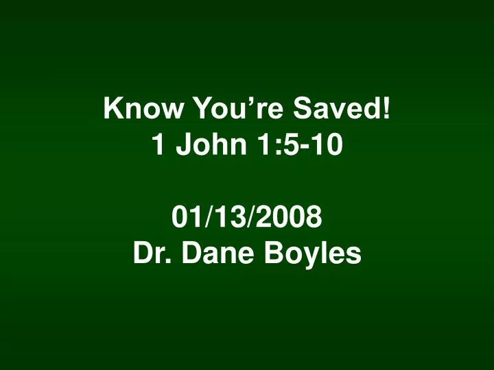 know you re saved 1 john 1 5 10 01 13 2008 dr dane boyles