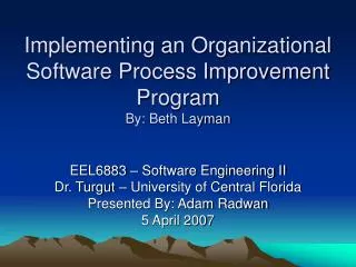 Implementing an Organizational Software Process Improvement Program By: Beth Layman