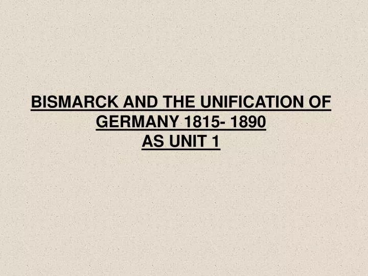 bismarck and the unification of germany 1815 1890 as unit 1