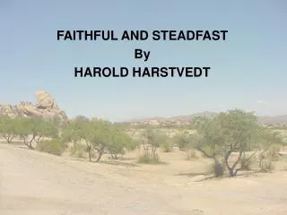 FAITHFUL AND STEADFAST By HAROLD HARSTVEDT