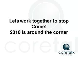 Lets work together to stop Crime! 2010 is around the corner