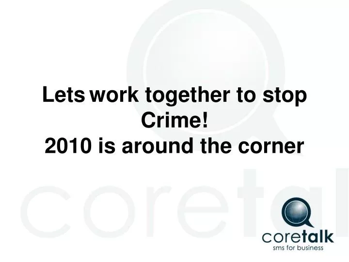 lets work together to stop crime 2010 is around the corner