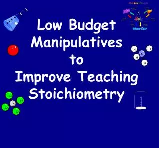 Low Budget Manipulatives to Improve Teaching Stoichiometry