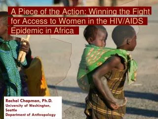 A Piece of the Action: Winning the Fight for Access to Women in the HIV/AIDS Epidemic in Africa